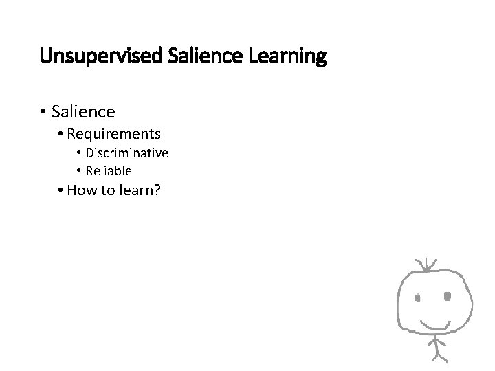 Unsupervised Salience Learning • Salience • Requirements • Discriminative • Reliable • How to