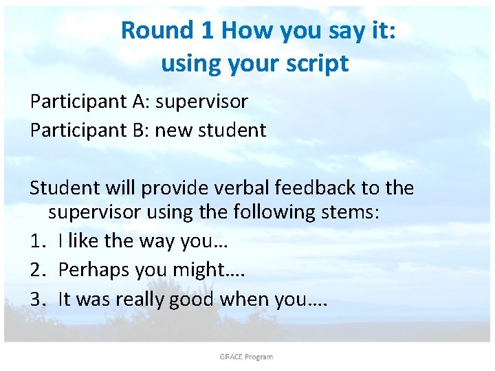 Round 1 How you say it: using your script Participant A: supervisor Participant B: