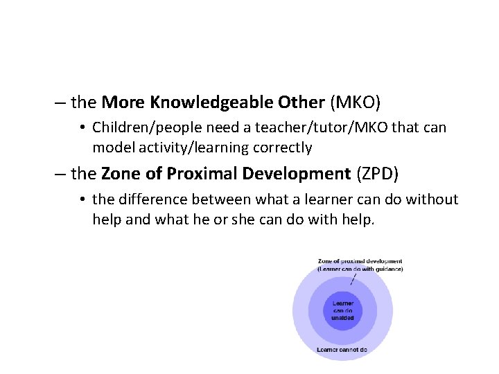 – the More Knowledgeable Other (MKO) • Children/people need a teacher/tutor/MKO that can model – the More Knowledgeable Other (MKO) • Children/people need a teacher/tutor/MKO that can model
