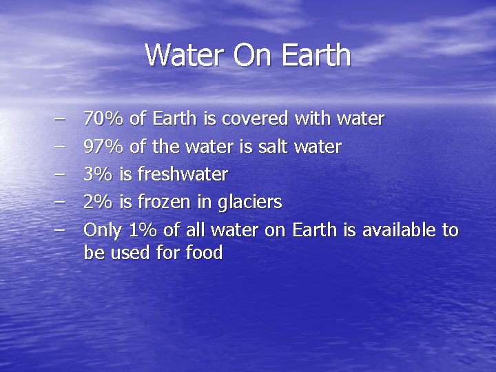 Water On Earth – – – 70% of Earth is covered with water 97%