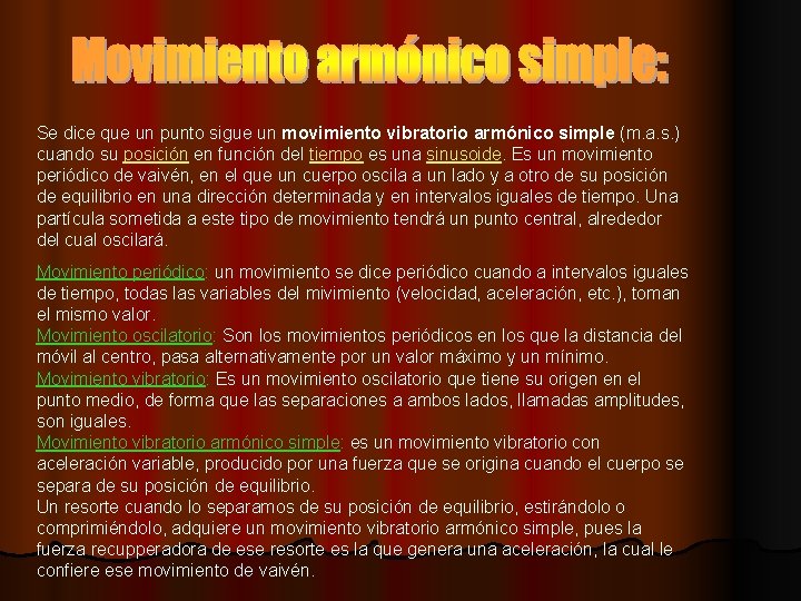 Se dice que un punto sigue un movimiento vibratorio armónico simple (m. a. s.