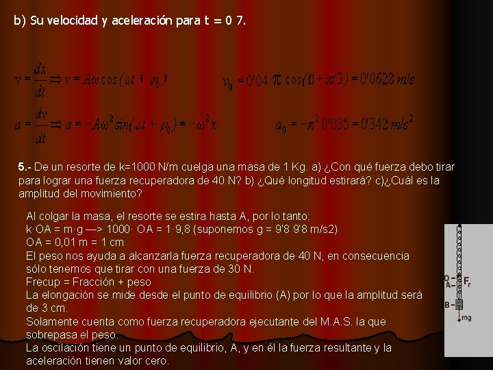 b) Su velocidad y aceleración para t = 0 7. 5. - De un