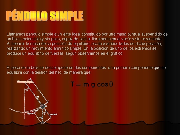 Llamamos péndulo simple a un ente ideal constituido por una masa puntual suspendido de