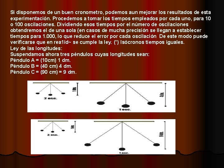 Si disponemos de un buen cronometro, podemos aun mejorar los resultados de esta experimentaciòn.