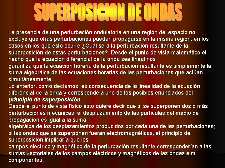 La presencia de una perturbación ondulatoria en una región del espacio no excluye que