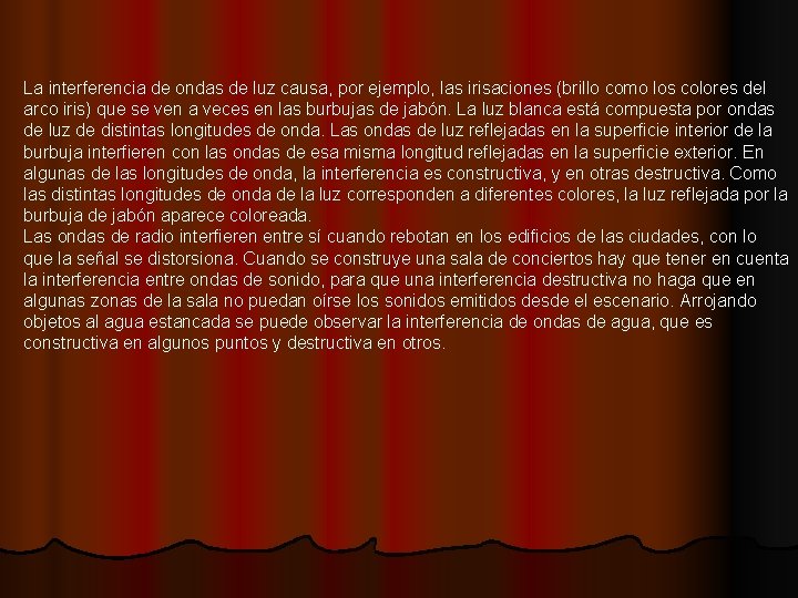 La interferencia de ondas de luz causa, por ejemplo, las irisaciones (brillo como los