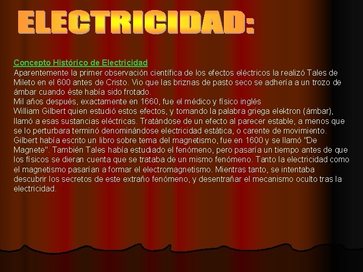 Concepto Histórico de Electricidad Aparentemente la primer observación científica de los efectos eléctricos la