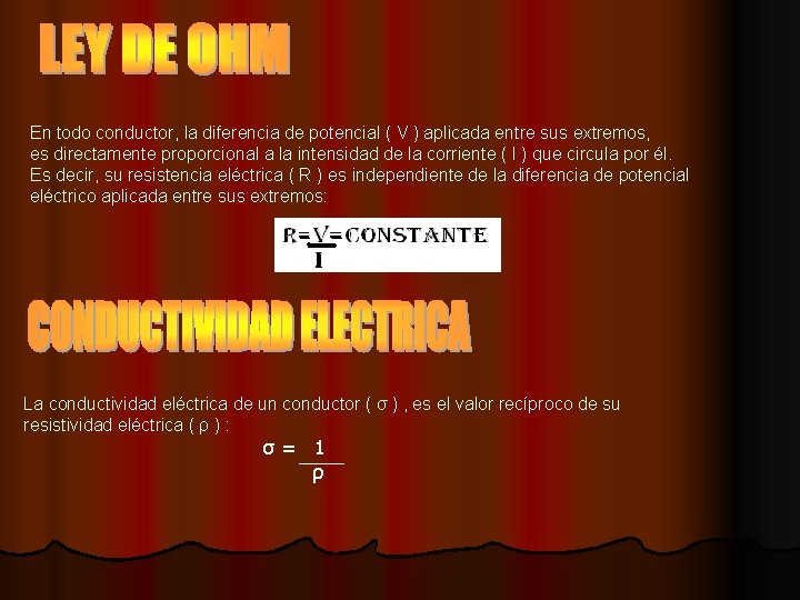 En todo conductor, la diferencia de potencial ( V ) aplicada entre sus extremos,