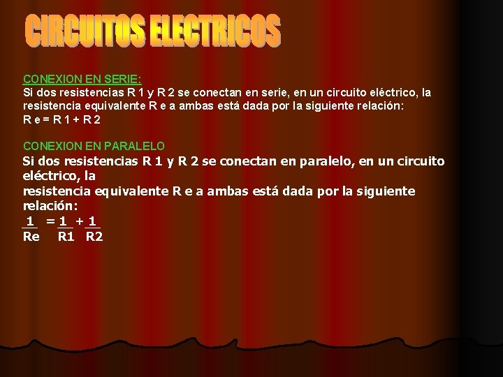 CONEXION EN SERIE: Si dos resistencias R 1 y R 2 se conectan en