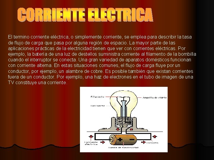 El termino corriente eléctrica, o simplemente corriente, se emplea para describir la tasa de