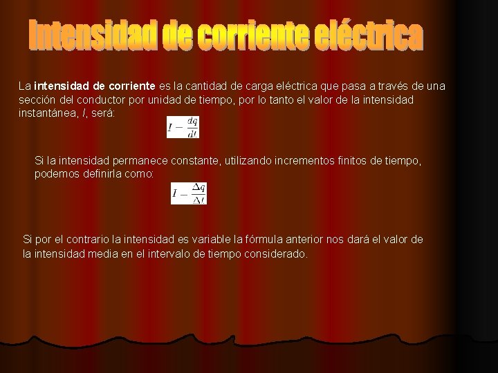 La intensidad de corriente es la cantidad de carga eléctrica que pasa a través