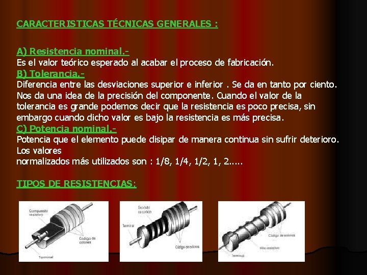 CARACTERISTICAS TÉCNICAS GENERALES : A) Resistencia nominal. Es el valor teórico esperado al acabar