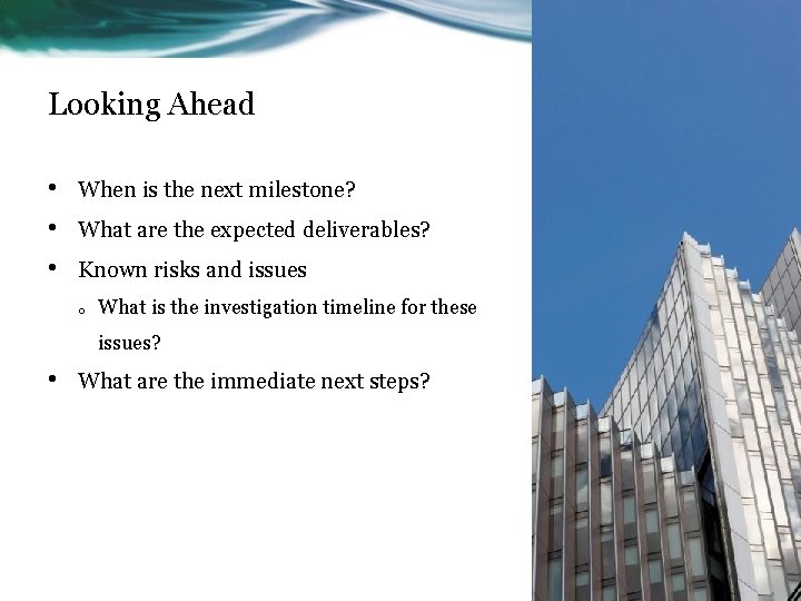 Looking Ahead • • • When is the next milestone? What are the expected