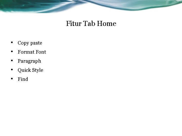 Fitur Tab Home • • • Copy paste Format Font Paragraph Quick Style Find