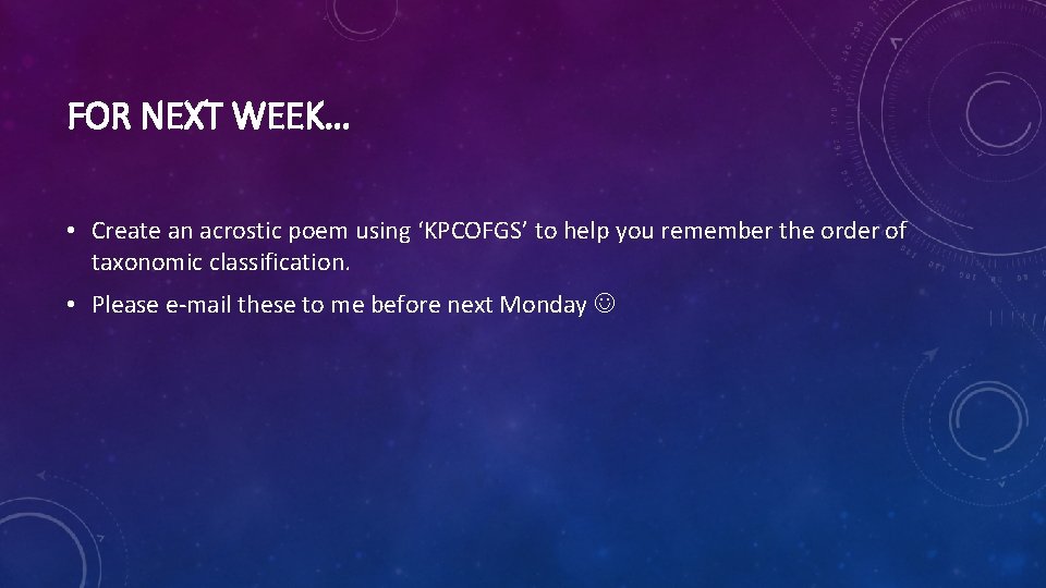 FOR NEXT WEEK… • Create an acrostic poem using ‘KPCOFGS’ to help you remember