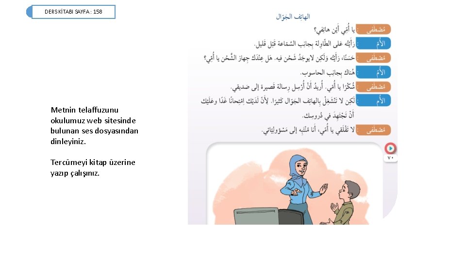 DERS KİTABI SAYFA : 158 Metnin telaffuzunu okulumuz web sitesinde bulunan ses dosyasından dinleyiniz.