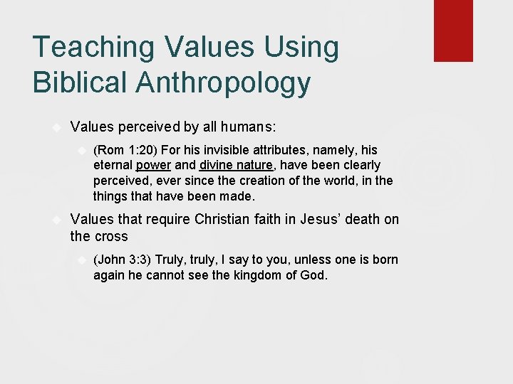 Teaching Values Using Biblical Anthropology Values perceived by all humans: (Rom 1: 20) For Teaching Values Using Biblical Anthropology Values perceived by all humans: (Rom 1: 20) For