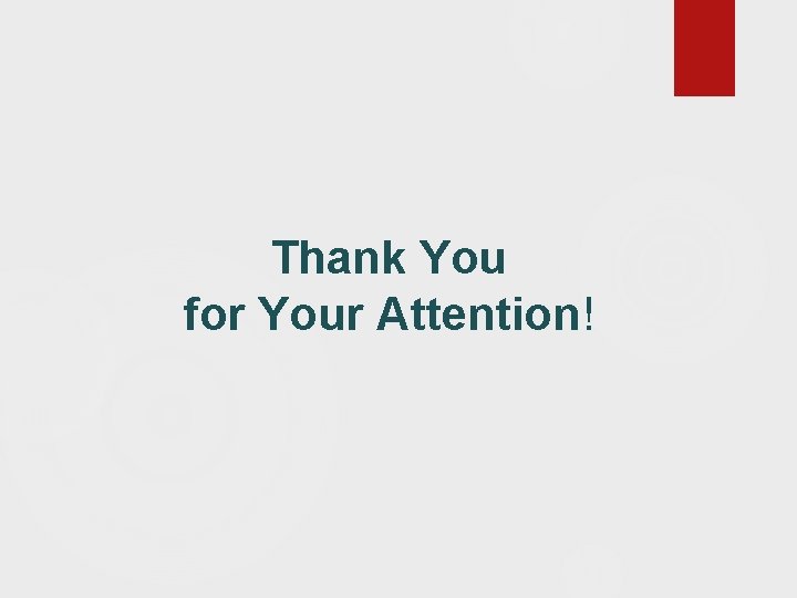Thank You for Your Attention! Thank You for Your Attention!