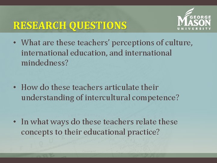 RESEARCH QUESTIONS • What are these teachers’ perceptions of culture, international education, and international RESEARCH QUESTIONS • What are these teachers’ perceptions of culture, international education, and international