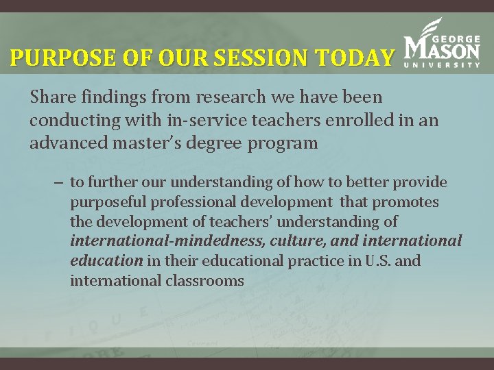 PURPOSE OF OUR SESSION TODAY Share findings from research we have been conducting with PURPOSE OF OUR SESSION TODAY Share findings from research we have been conducting with