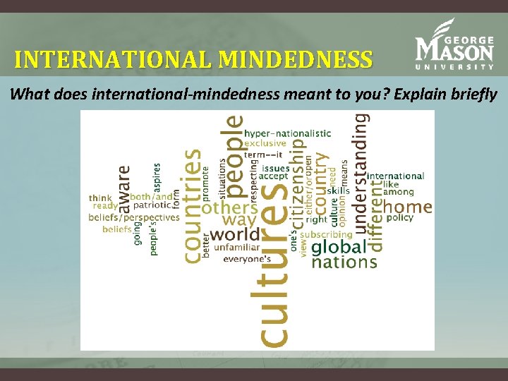 INTERNATIONAL MINDEDNESS What does international-mindedness meant to you? Explain briefly INTERNATIONAL MINDEDNESS What does international-mindedness meant to you? Explain briefly