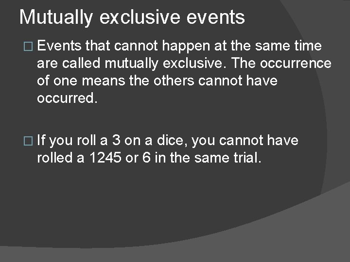 Mutually exclusive events � Events that cannot happen at the same time are called