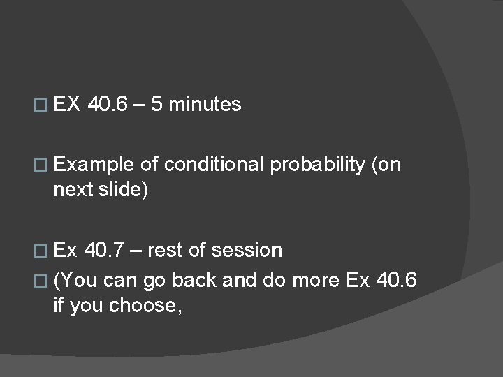� EX 40. 6 – 5 minutes � Example of conditional probability (on next