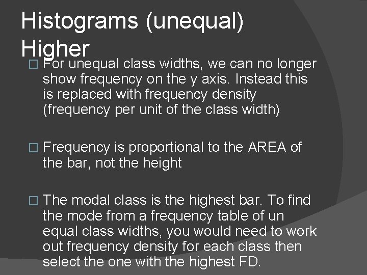 Histograms (unequal) Higher � For unequal class widths, we can no longer show frequency