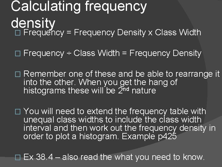Calculating frequency density � Frequency = Frequency Density x Class Width � Frequency ÷