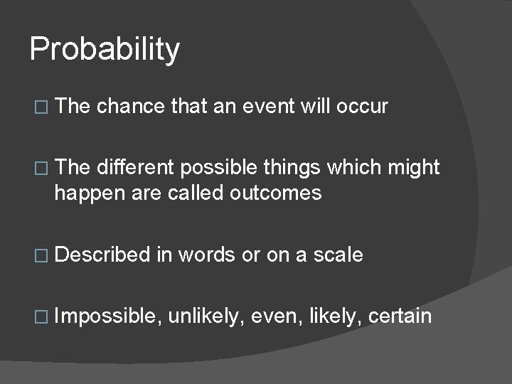 Probability � The chance that an event will occur � The different possible things