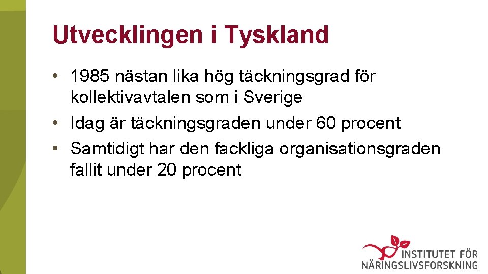 Utvecklingen i Tyskland • 1985 nästan lika hög täckningsgrad för kollektivavtalen som i Sverige