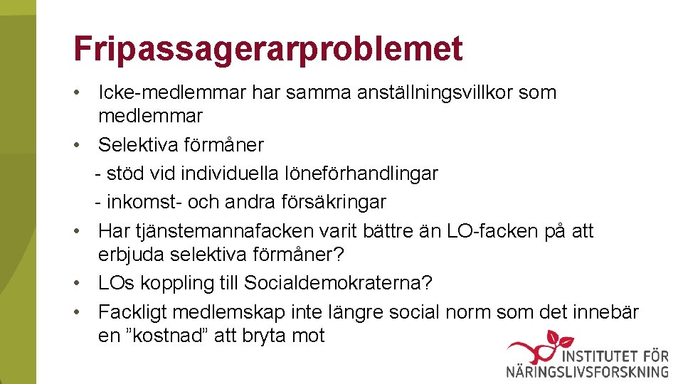 Fripassagerarproblemet • Icke-medlemmar har samma anställningsvillkor som medlemmar • Selektiva förmåner - stöd vid