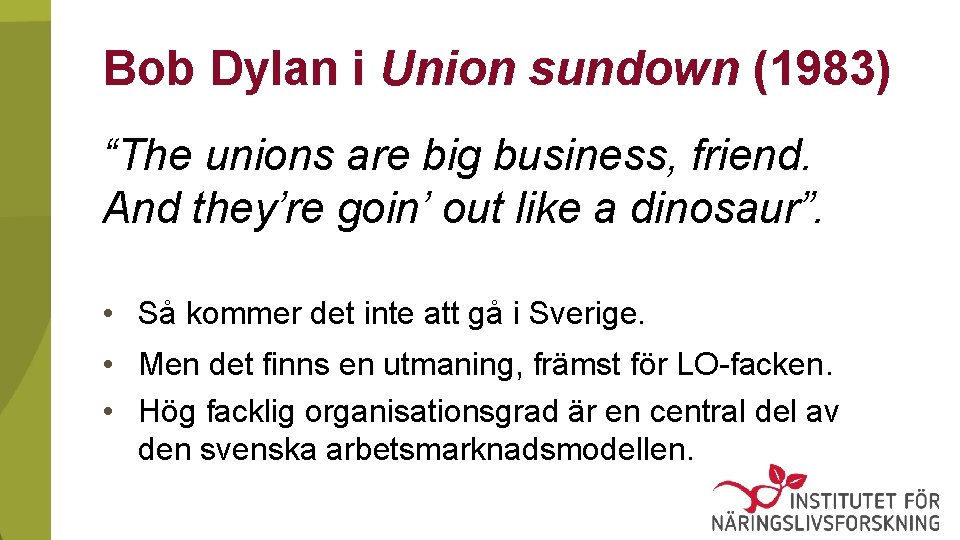 Bob Dylan i Union sundown (1983) “The unions are big business, friend. And they’re