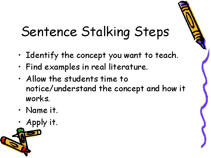 Sentence Stalking Steps • Identify the concept you want to teach. • Find examples