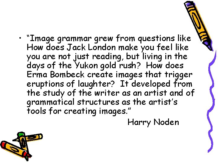  • “Image grammar grew from questions like How does Jack London make you