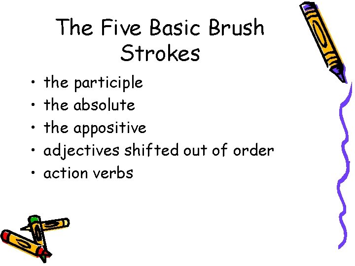 The Five Basic Brush Strokes • • • the participle the absolute the appositive