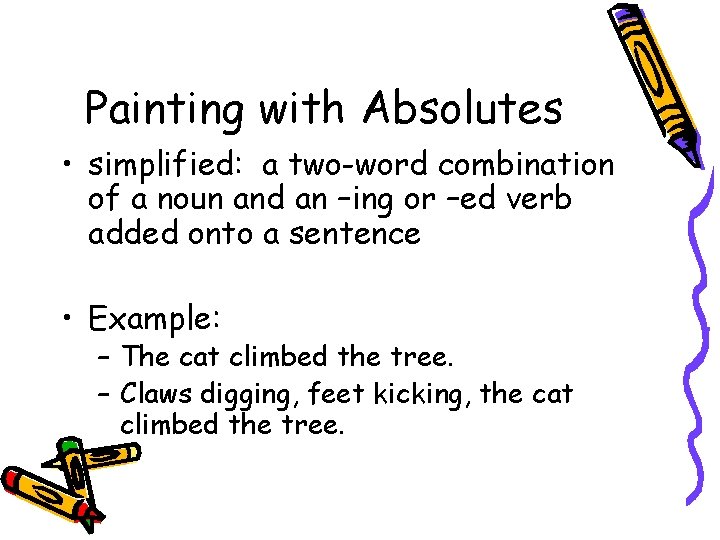 Painting with Absolutes • simplified: a two-word combination of a noun and an –ing