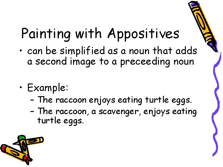 Painting with Appositives • can be simplified as a noun that adds a second