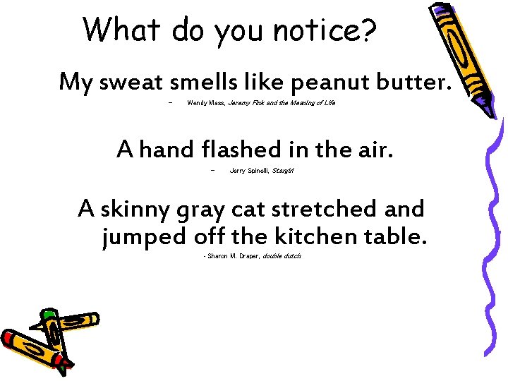 What do you notice? My sweat smells like peanut butter. - Wendy Mass, Jeremy