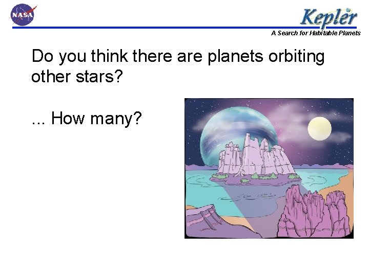 A Search for Habitable Planets Do you think there are planets orbiting other stars?