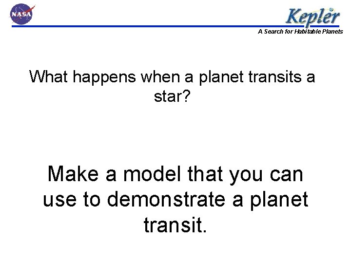 A Search for Habitable Planets What happens when a planet transits a star? Make