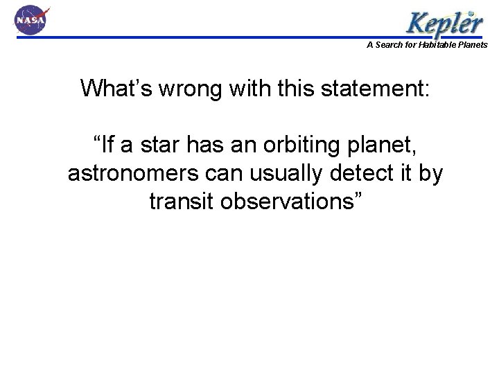 A Search for Habitable Planets What’s wrong with this statement: “If a star has