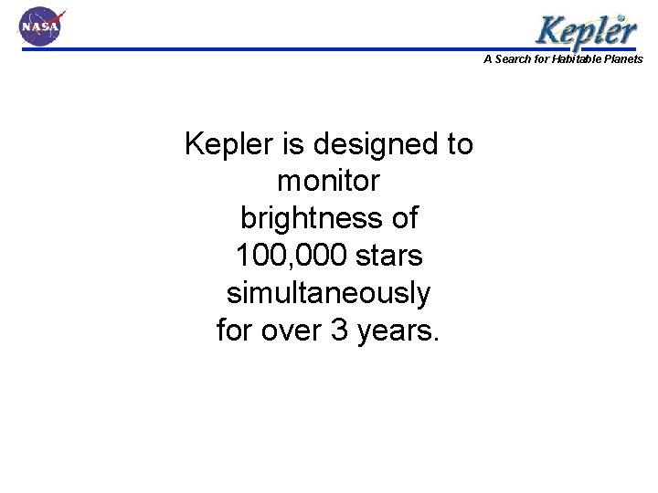 A Search for Habitable Planets Kepler is designed to monitor brightness of 100, 000