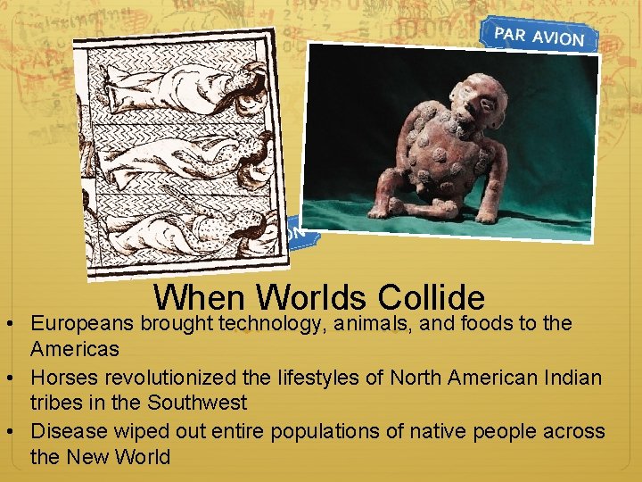 When Worlds Collide • Europeans brought technology, animals, and foods to the Americas •