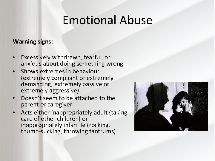 Emotional Abuse Warning signs: • Excessively withdrawn, fearful, or anxious about doing something wrong