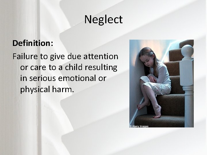 Neglect Definition: Failure to give due attention or care to a child resulting in