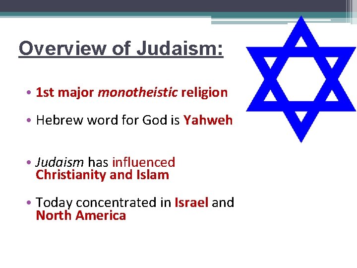 Overview of Judaism: • 1 st major monotheistic religion • Hebrew word for God