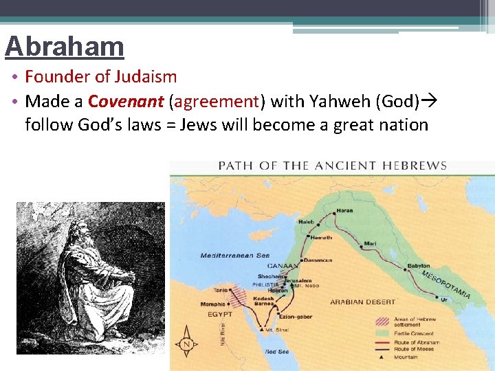 Abraham • Founder of Judaism • Made a Covenant (agreement) with Yahweh (God) follow