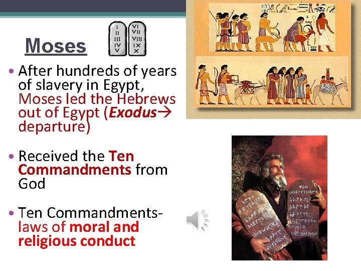 Moses • After hundreds of years of slavery in Egypt, Moses led the Hebrews