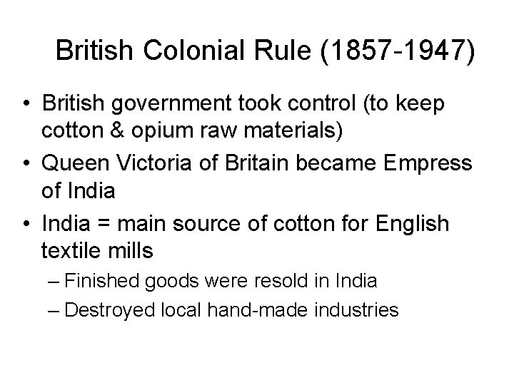 British Colonial Rule (1857 -1947) • British government took control (to keep cotton &